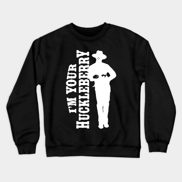 I'm your huckleberry (white) Crewneck Sweatshirt by DisturbedShifty